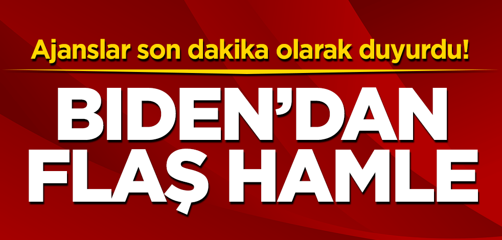 Ajanslar son dakika olarak duyurdu! Joe Biden'dan flaş hamle
