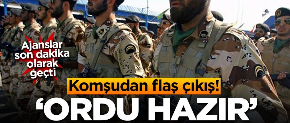 İran'dan flaş çıkış! 'Ordu hazır'