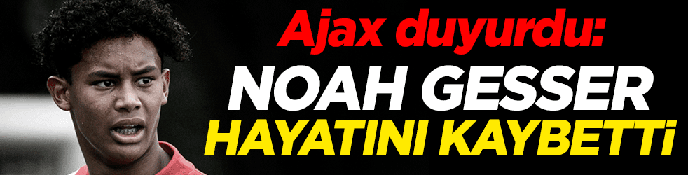 Ajax duyurdu: Noah Gesser hayatını kaybetti