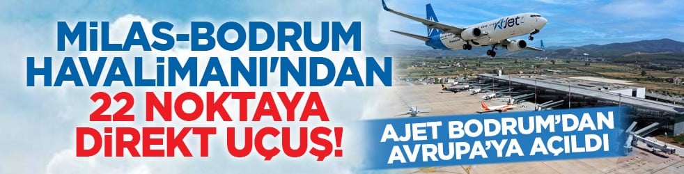 AJet Bodrum’dan Avrupa’ya açıldı: Milas-Bodrum Havalimanı'ndan 22 noktaya direkt uçuş!