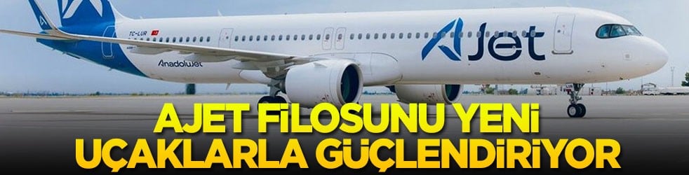 AJet filosunu yeni uçaklarla güçlendiriyor