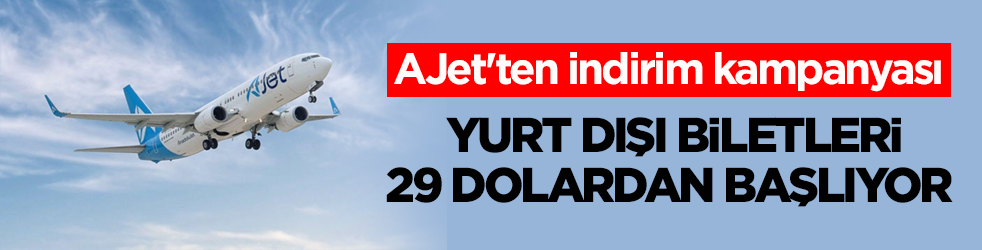 AJet'ten indirim kampanyası! Yurt dışı biletleri 29 dolardan başlıyor 