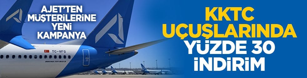 AJet’ten müşterilerine yeni kampanya: KKTC uçuşlarında yüzde 30 indirim