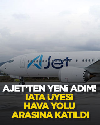 AJet’ten yeni adım! IATA üyesi hava yolu arasına katıldı
