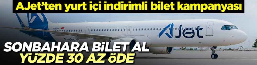AJet’ten yurt içi indirimli bilet kampanyası! Sonbahara bilet al yüzde 30 az öde