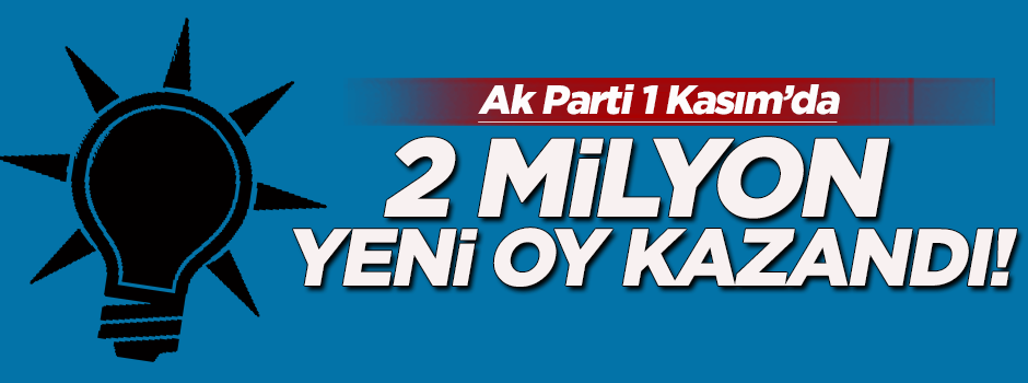 'AK Parti 2 milyon yeni oy kazandı'