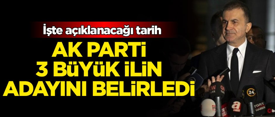 AK Parti, 3 büyük ilin adayını belirledi! İşte açıklanacağı tarih
