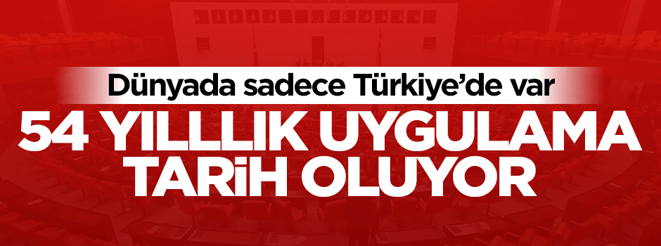 AK Parti 54 yıllık uygulamayı değiştiriyor