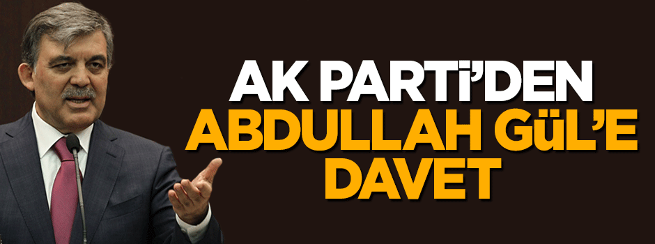 AK Parti Abdullah Gül'e davetiye gönderdi
