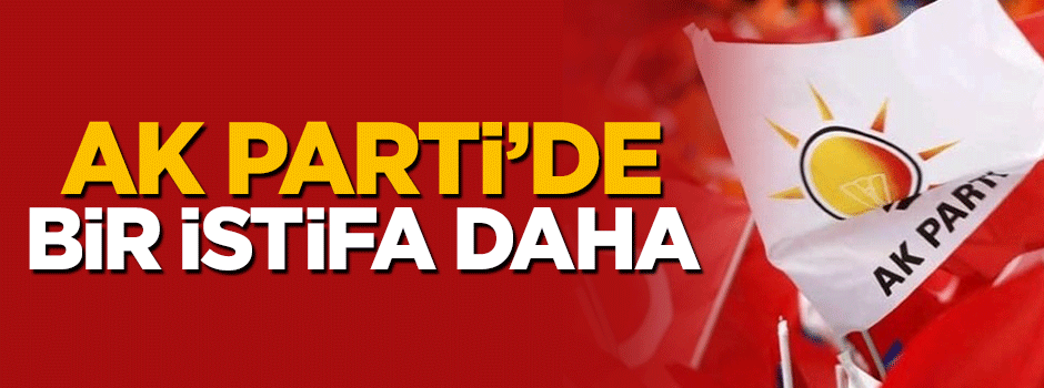 AK Parti Aksaray İl Başkanı istifa etti