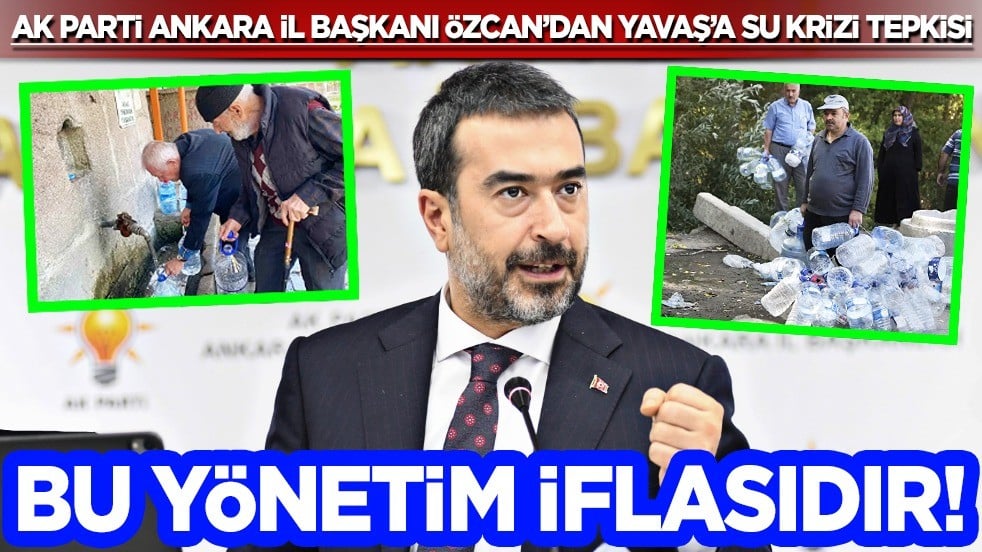  AK Parti Ankara İl Başkanı Özcan'dan Yavaş'a su krizi tepkisi: Bu bir kuraklık değil, yönetim iflasıdır