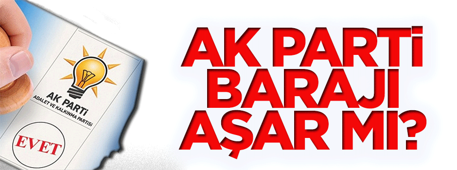 AK Parti barajı aşar mı?