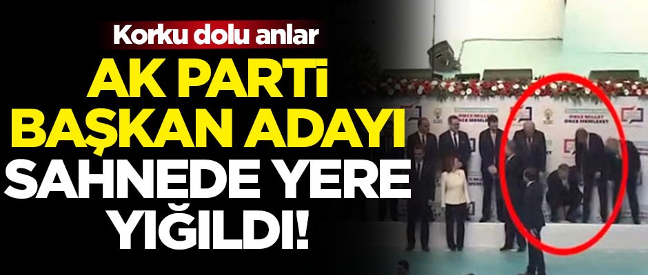AK Parti başkan adayı, sahnede baygınlık geçirdi