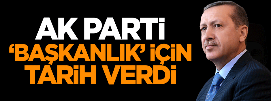 AK Parti 'Başkanlık' için tarih bildirdi