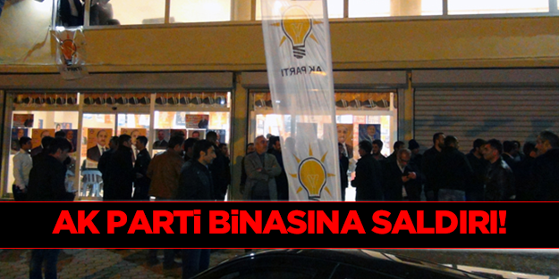 AK Parti binasına saldırı