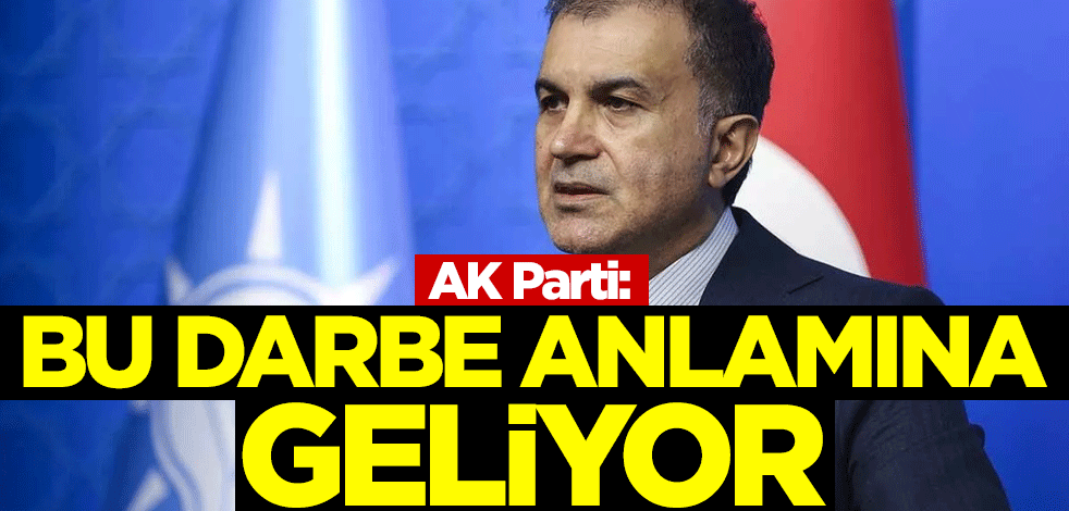 AK Parti: Bu darbe anlamına geliyor