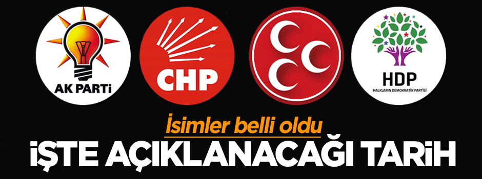 AK Parti, CHP, MHP ve HDP'nin aday adayları belli oldu