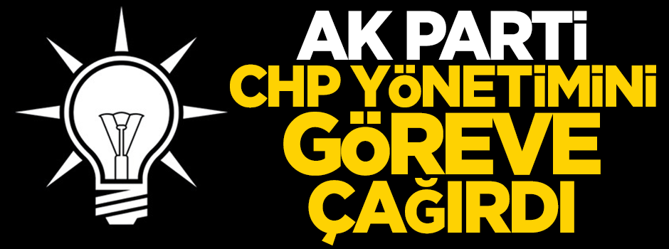 AK Parti, CHP yönetimini göreve çağırdı!