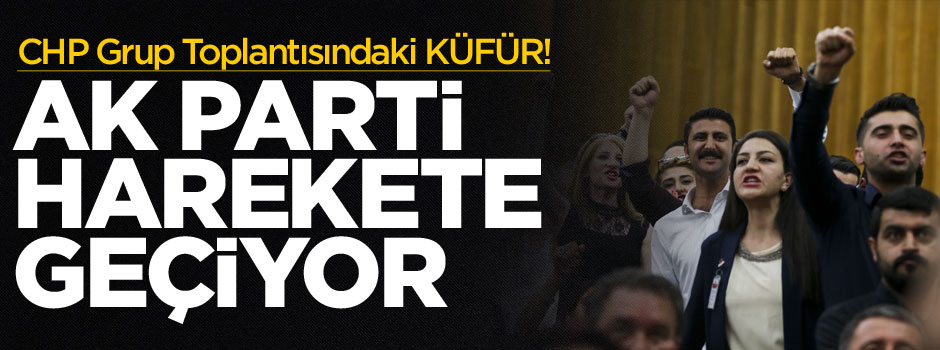 AK Parti "CHP'deki küfür" için harekete geçti