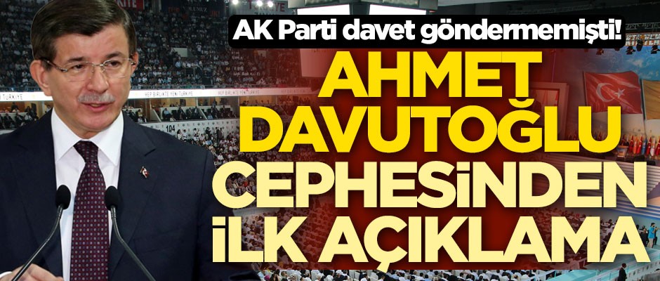 AK Parti davet göndermemişti! Ahmet Davutoğlu cephesinden ilk açıklama