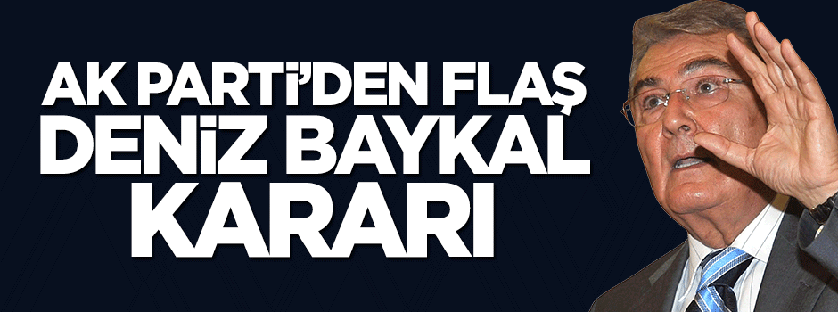 AK Parti Deniz Baykal kararını verdi