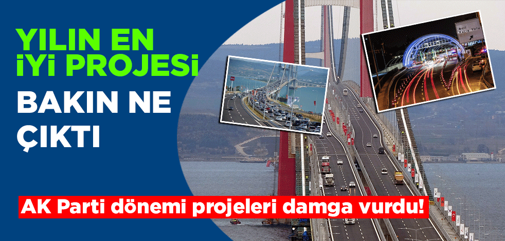 AK Parti dönemi projeleri damga vurdu! Yılın en iyi projesi bakın ne çıktı