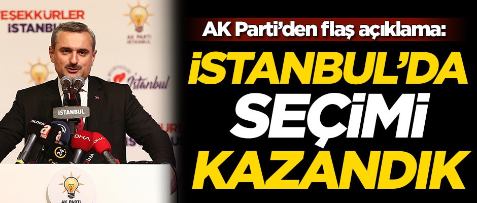 AK Parti duyurdu: İstanbul'u kazandık