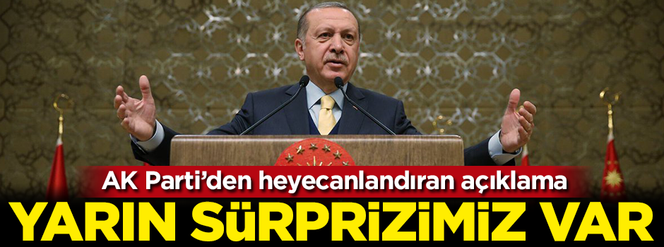 AK Parti duyurdu: Yarın sürprizimiz var!