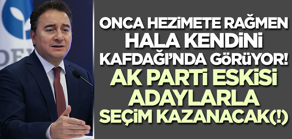 AK Parti eskileriyle seçim kazanacak(!) Ali Babacan hala kendini Kafdağı'nda görüyor