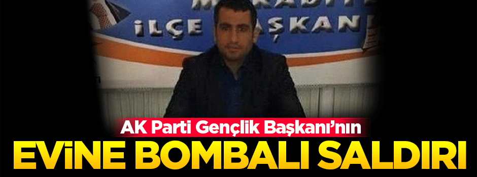 AK Parti Gençlik Kolları Başkanı'na bombalı saldırı