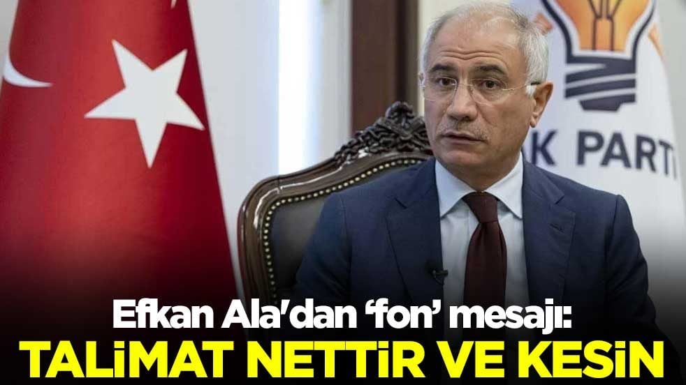 AK Parti Genel Başkan Vekili Efkan Ala'dan "fon" mesajı: Talimat nettir ve kesindir.