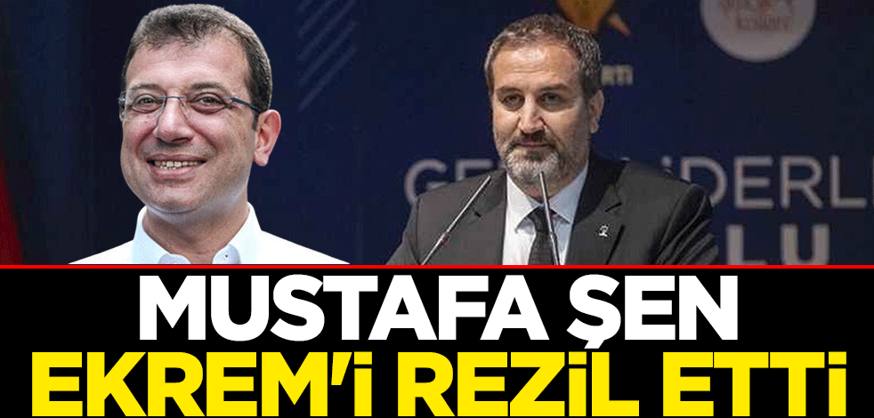 AK Parti Genel Başkan Yardımcısı Mustafa Şen, İBB Başkanı Ekrem İmamoğlu'nu rezil etti