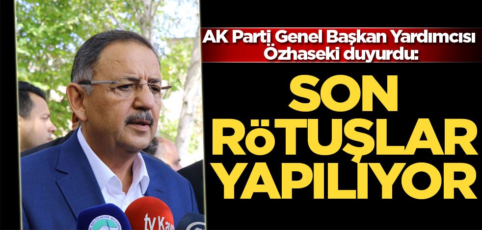 AK Parti Genel Başkan Yardımcısı Özhaseki duyurdu: Son rötuşlar yapılıyor