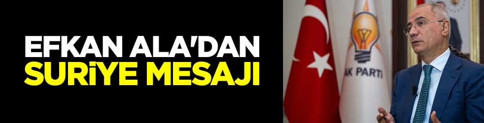 Efkan Ala'dan Suriye mesajı