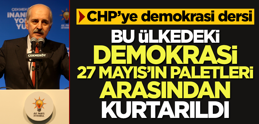 AK Parti Genel Başkanvekili Numan Kurtulmuş'tan CHP'ye demokrasi dersi