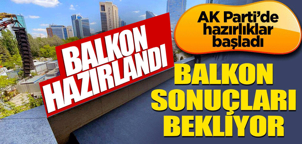 AK Parti Genel Merkezi balkon konuşması için hazır hale getirildi