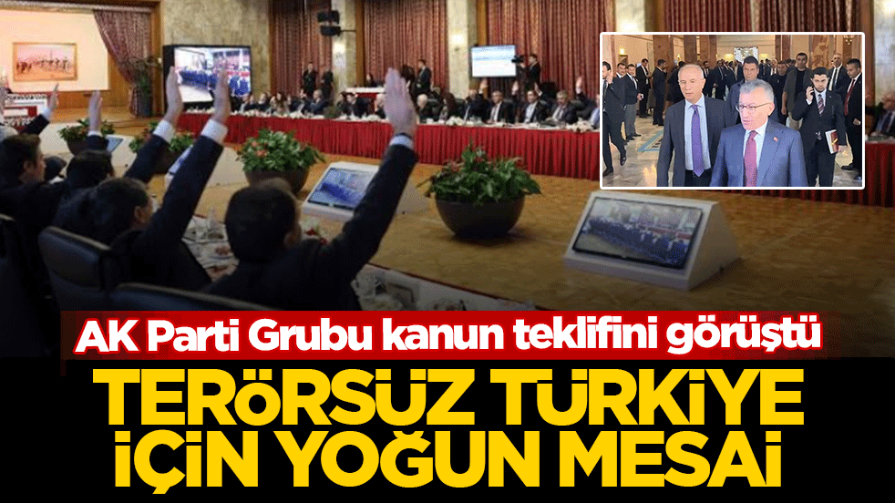 AK Parti Grubu kanun teklifini görüştü: Terörsüz Türkiye için yoğun mesai