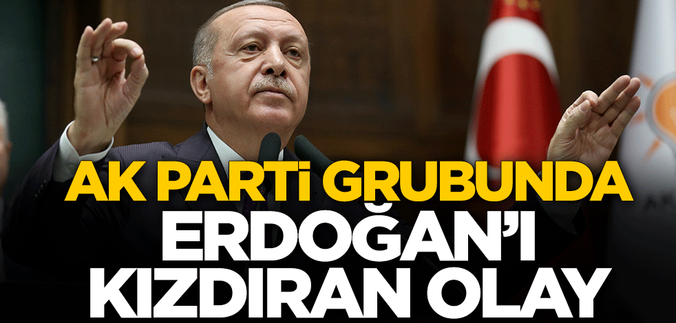 AK Parti grubunda Cumhurbaşkanı Erdoğan'ı kızdıran olay