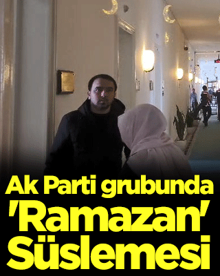 Ak Parti grubunda 'Ramazan' Süslemesi