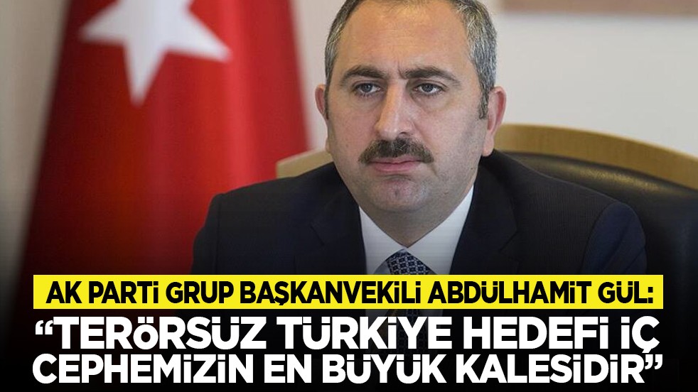 AK Parti Grup Başkanvekili Abdülhamit Gül: Terörsüz Türkiye hedefi iç cephemizin en büyük kalesidir