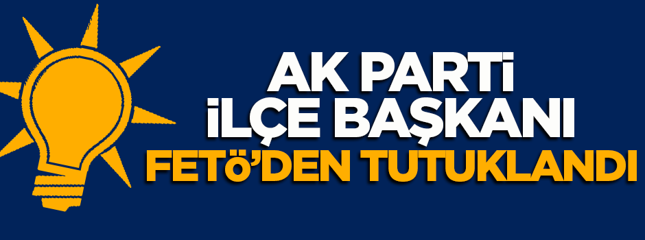 AK Parti Honaz İlçe Başkanı FETÖ'den tutuklandı