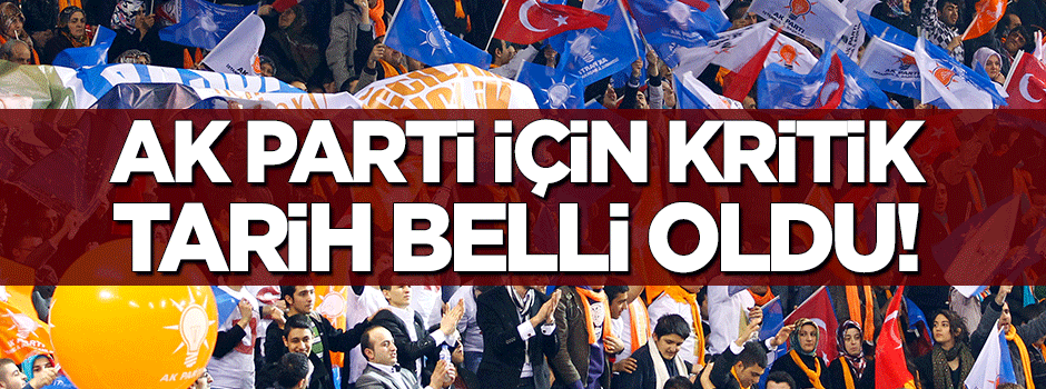 AK Parti için kritik gelişme! Tarih belli oldu
