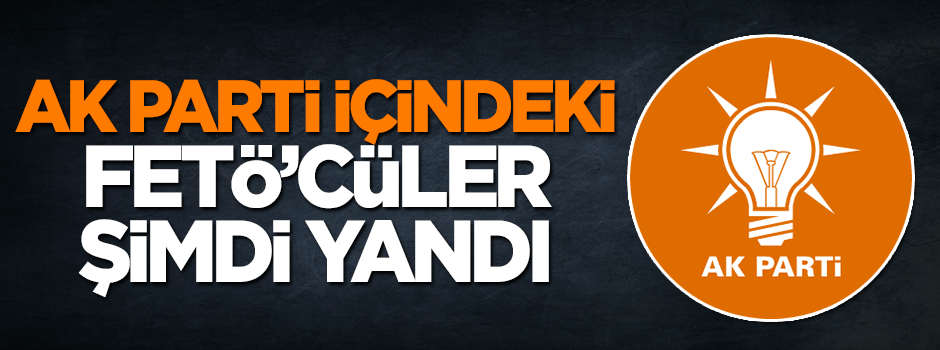 AK Parti içindeki FETÖ'cülere kötü haber