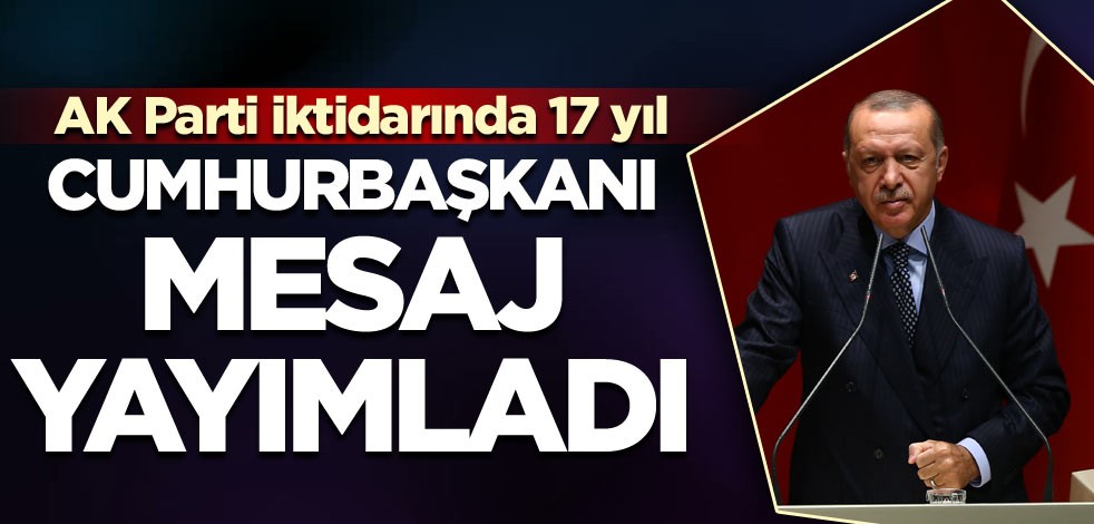 AK Parti iktidardaki 17’inci yılını kutluyor… Cumhurbaşkanı mesaj yayımladı