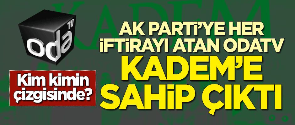 AK Parti iktidarına her iftirayı atan Odatv, KADEM'e sahip çıktı!