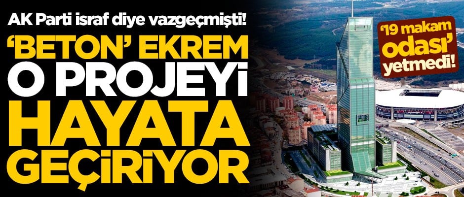 AK Parti israf olur diye vazgeçmişti! 'Beton' Ekrem, o projeyi hayata geçiriyor