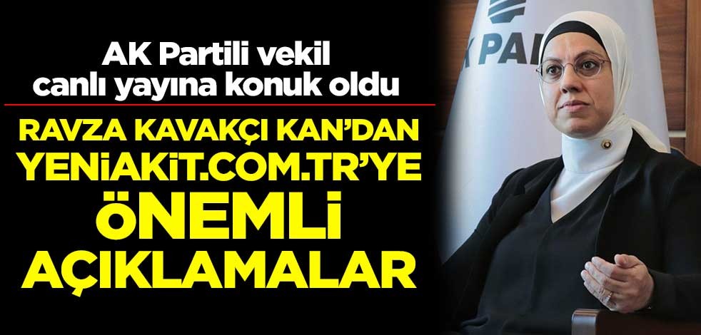 AK Parti İstanbul Milletvekili Dr. Ravza Kavakçı Kan'dan önemli açıklamalar