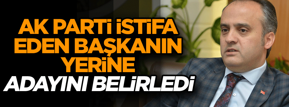 AK Parti istifa eden başkanın yerine adayını belirledi