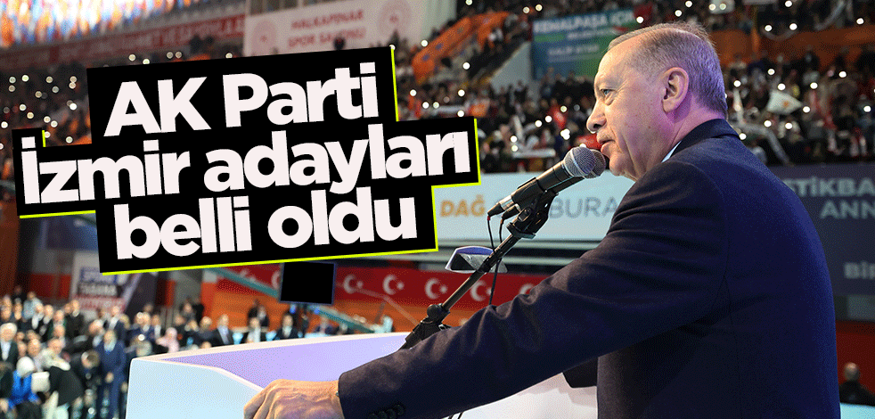 AK Parti İzmir adayları açıklandı
