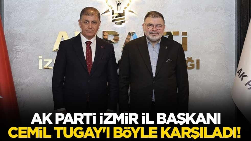 AK Parti İzmir İl Başkanı, Cemil Tugay'ı böyle karşıladı!